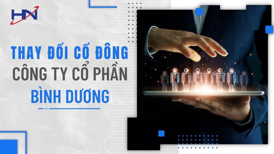 Dịch Vụ Thay Đổi Cổ Đông Công Ty Cổ Phần tại Bình Dương